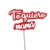Topper Te Quiero Mamá 9,5 cm